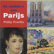 De schilders van Parijs - Philip Freriks (ISBN 9789040087240)
