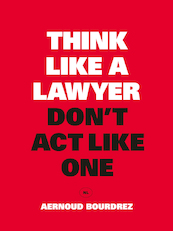 Think Like a Lawyer, Don't Act Like One - Aernoud Bourdrez (ISBN 9789063695354)