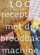 100 recepten met de broodbakmachine - F. van Arkel (ISBN 9789023011866)