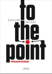To the point - Edouard Gruwez (ISBN 9789401412827)