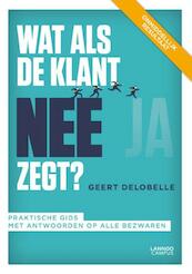 Wat als de klant nee zegt ? - Geert Delobelle (ISBN 9789401436373)