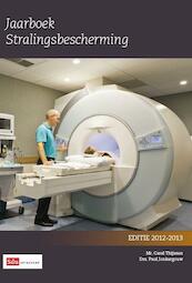 Jaarboek stralingsbescherming 2012-2013 - Carel Thijssen, Paul Jonkergauw (ISBN 9789012389013)