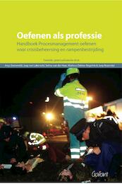 Oefenen als professie handboek procesmanagement oefenen voor crisisbeheersing en rampenbestrijding - Anja Zonneveld, Jaap van Lakerveld, Marlous Dekker-Regelink, Joep Rozendal (ISBN 9789044131697)
