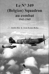 Le no. 349 (Belgian) Squadron au combat 1943-1945 - A. Bar, J. Roba (ISBN 9789058681928)