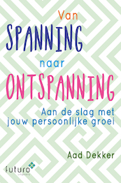 Van spanning naar ontspanning - Aad Dekker (ISBN 9789492939142)