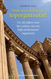 Maak van je bedrijf een toporganisatie ! - André de Waal (ISBN 9789089650559)