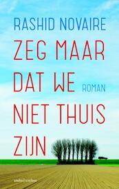 Zeg maar dat we niet thuis zijn - Rashid Novaire (ISBN 9789041425799)