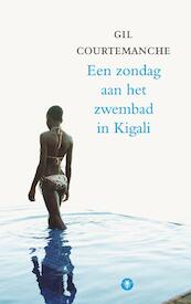 Een zondag aan het zwembad van Kigali - Gil Courtemanche (ISBN 9789023429319)