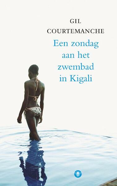 Een zondag aan het zwembad van Kigali - Gil Courtemanche (ISBN 9789023429319)