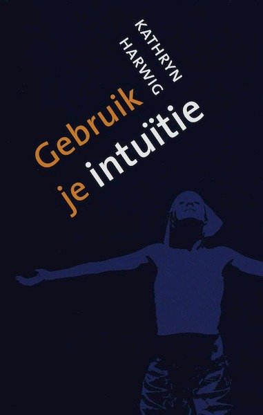 Gebruik je intuïtie - K. Harwig (ISBN 9789025957193)