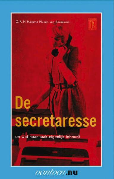Secretaresse en wat haar taak eigenlijk inhoudt - C.A.H. Haitsma Mulier-van Beusekom (ISBN 9789031506545)