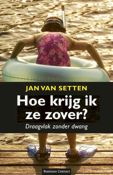 Hoe krijg ik ze zover? - Jan van Setten (ISBN 9789047003403)