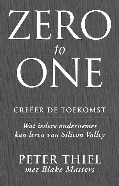 Zero to one - Creeer de toekomst - Peter Thiel, Blake Masters (ISBN 9789047007272)