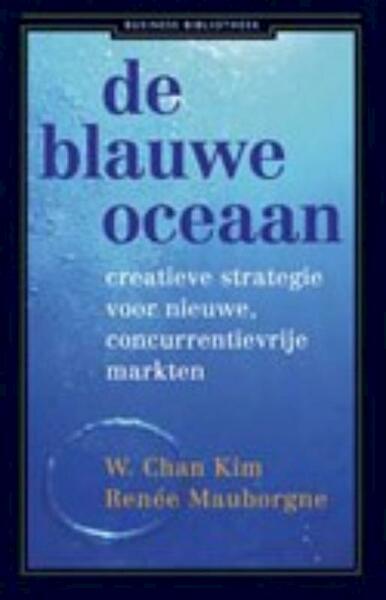 De blauwe oceaan - Chan Kim, W. Chan Kim, Renee Mauborgne, Renée Mauborgne (ISBN 9789047004394)