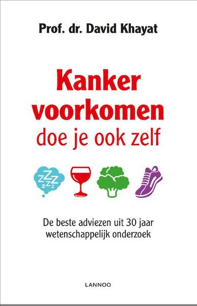 KANKER VOORKOMEN DOE JE OOK ZELF - David Khayat (ISBN 9789401424141)