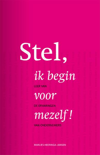 Stel, ik begin voor mezelf! leer van de ervaringen van ondernemers - Marlies Heeringa-Jansen (ISBN 9789082650006)