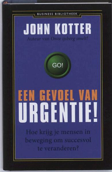 Een gevoel van urgentie ! - John Kotter (ISBN 9789047001041)