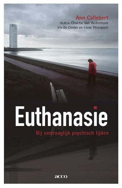 Euthanasie. Bij ondraaglijk psychisch lijden - Ann Callebert, Chantal van Audenhove (ISBN 9789033488009)