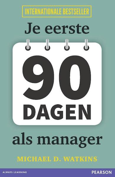Je eerste 90 dagen als manager - Michael D. Watkins (ISBN 9789043032148)