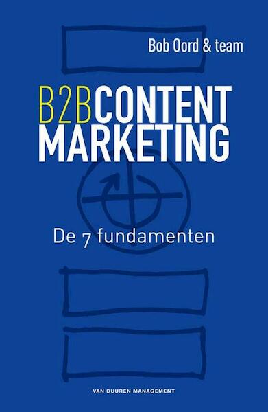 B2B contentmarketing - Bob Oord (ISBN 9789089652287)