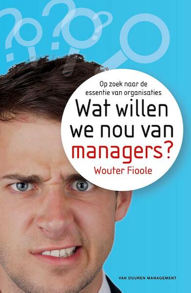 Wat willen we nou van managers? - Wouter Fioole (ISBN 9789089652270)