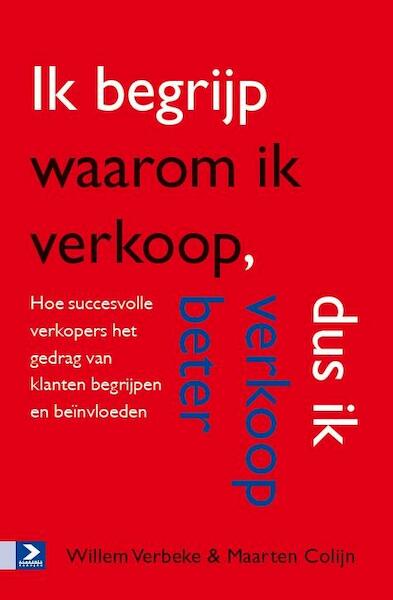 Ik begrijp waarom ik verkoop, dus ik verkoop beter - Willem Verbeke, Maarten Colijn (ISBN 9789462201354)