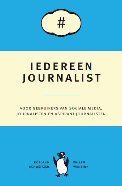 Iedereen journalist - Willem Wansink, Roeland Schweitzer (ISBN 9789081844925)