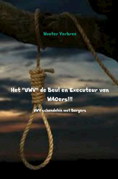 Het UWV de Beul en Executeur van WAOers!!! - Wouter Verbree (ISBN 9789402108859)