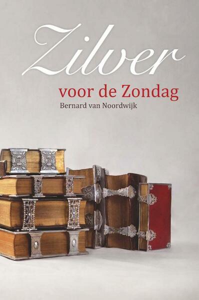 Zilver voor de Zondag - Bernard van Noordwijk (ISBN 9789085250388)