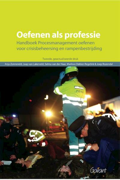 Oefenen als professie handboek procesmanagement oefenen voor crisisbeheersing en rampenbestrijding - Anja Zonneveld, Jaap van Lakerveld, Marlous Dekker-Regelink, Joep Rozendal (ISBN 9789044131697)