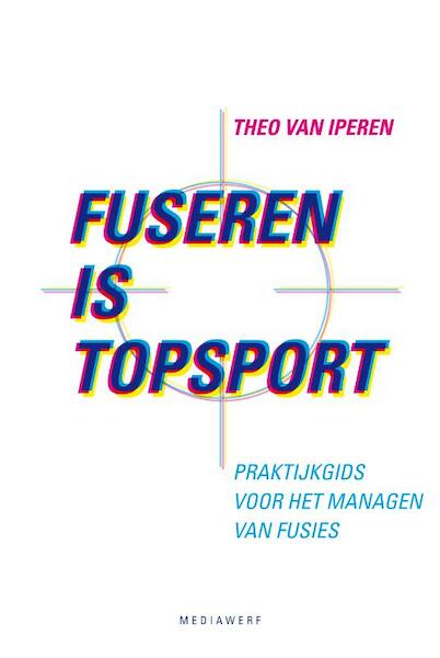 Fuseren is topsport - Theo van Iperen (ISBN 9789081091480)