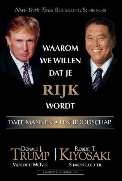 Waarom we willen dat je rijk wordt - Donald J. Trump, Robert T. Kiyosaki (ISBN 9789079872077)