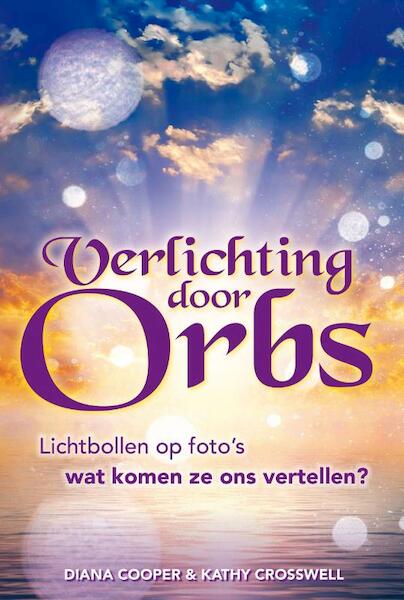 Verlichting door Orbs - Diana Cooper, Kathy Crosswell (ISBN 9789460150111)