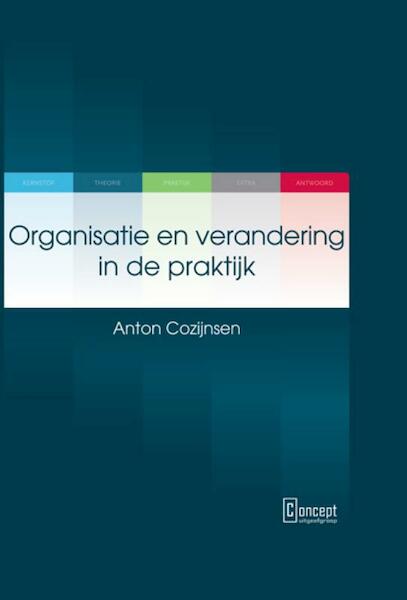 Organisatie en verandering in de praktijk - Anton Cozijnsen (ISBN 9789081681056)