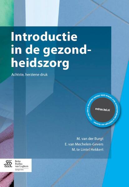 Introductie in de gezondheidszorg - M. van der Burgt, E. van Mechelen-Gevers, M. te Lintel Hekkert (ISBN 9789036802888)