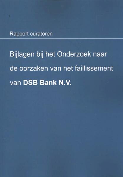 Bijlagen bij het onderzoek naar de oorzaken van het faillissement van DSB Bank N.V. - B.F.M. Knüpe, R.J. Schimmelpenninck (ISBN 9789080801431)