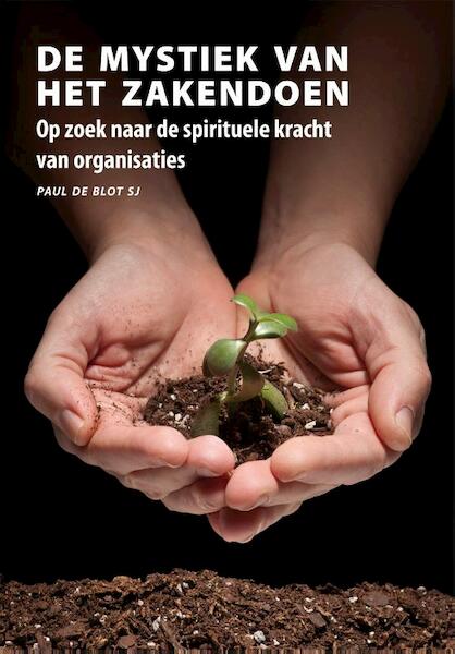 De mystiek van het zakendoen. - Paul de Blot (ISBN 9789089800367)