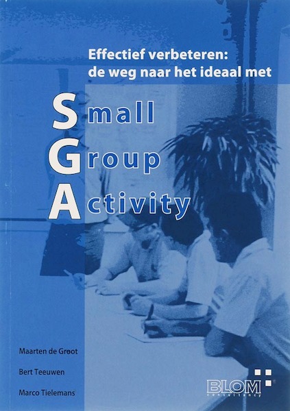 effectief verbeteren de weg naar het ideaal met Small Group Activity - Maria de Groot, B. Teeuwen, M. Tielemans (ISBN 9789078210030)
