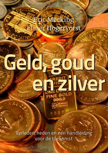 Geld, goud en zilver - Eric Mecking, Elmer Hogervorst (ISBN 9789081502900)