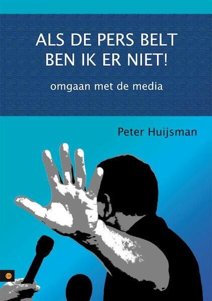 Als de pers belt ben ik er niet! - Peter Huijsman (ISBN 9789048412853)