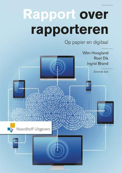 Rapport over rapporteren - Wim Hoogland, Roel Dik, Ingrid Brandts (ISBN 9789001855963)