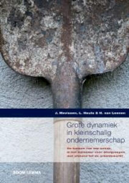 Grote dynamiek in kleinschalig ondernemerschap - J. Mevissen, L. Heuts, H. van Leenen (ISBN 9789059319707)