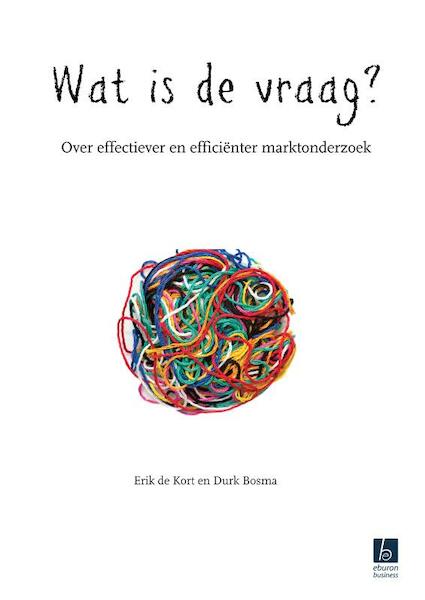 Wat is de vraag? - Erik de Kort, Durk Bosma (ISBN 9789059726598)