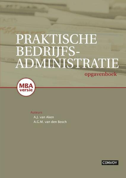 Praktische bedrijfsadministratie Opgaven - Antoon van Aken, A.J. van Aken, Albert van den Bosch, A.G.M. van den Bosch (ISBN 9789079564514)