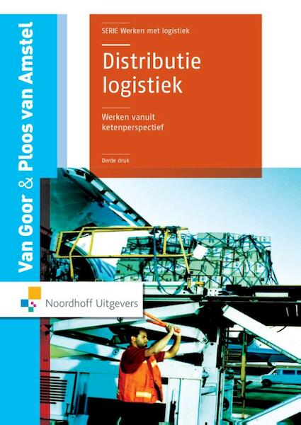 Distributielogistiek: werken vanuit ketenperspectief - A.R. van Goor, W. Ploos van Amstel (ISBN 9789001847418)