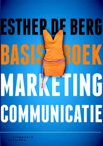 Basisboek marketingcommunicatie - E. de Berg, Esther de Berg (ISBN 9789046902349)