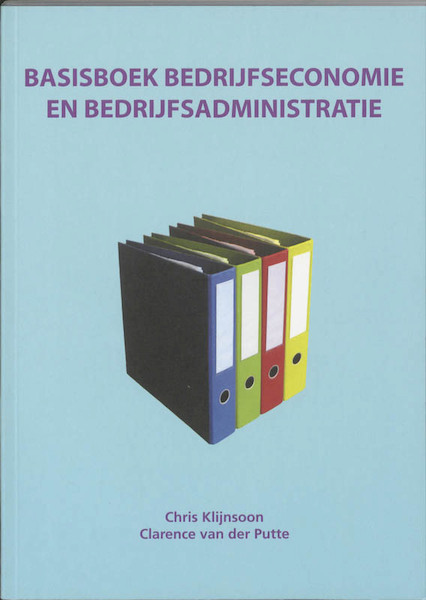 Basisboek bedrijfseconomie en bedrijfsadministratie - Chris Klijnsoon, Clarence van der Putte (ISBN 9789043018265)