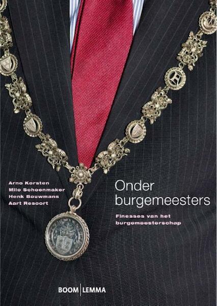 Onder burgemeesters - Arno Korsten, Milo Schoenmaker, Henk Bouwmans, Aart Resoort (ISBN 9789460946332)