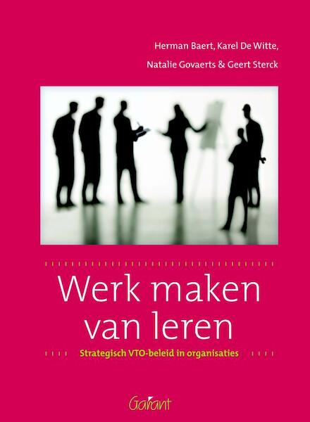 Werk maken van leren. Strategisch VTO-beleid in organisaties - Herman Baert, Karel de Witte, Geert Sterck, Natalie Govaerts (ISBN 9789044128215)