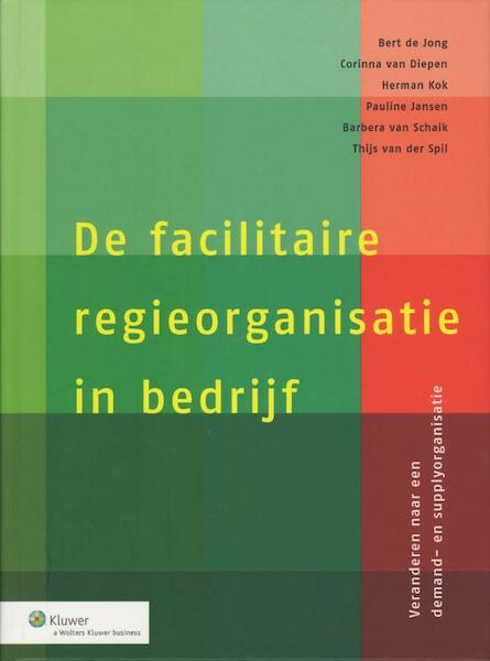 De facilitaire regieorganisatie in bedrijf - Bert de Jong, Corinna van Diepen-Knegjens, Herman Kok, Pauline Jansen (ISBN 9789013072617)